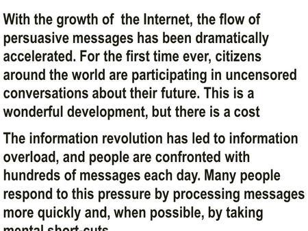 With the growth of the Internet, the flow of persuasive messages has been dramatically accelerated. For the first time ever, citizens around the world.