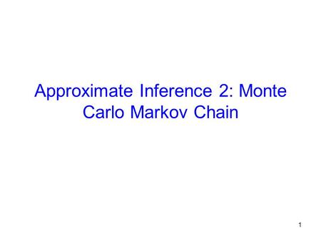 Approximate Inference 2: Monte Carlo Markov Chain