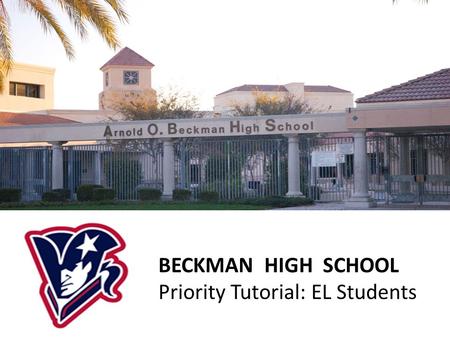 BECKMAN HIGH SCHOOL Priority Tutorial: EL Students.