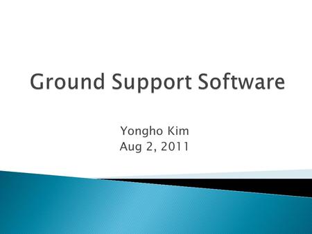 Yongho Kim Aug 2, 2011. : My Job TLM_ReceiverRS decoderGSEOS Nothing.. Interface - Serial line - TCP/IP connection with MPS Functions - CCSDS frame,