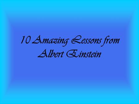 10 Amazing Lessons from Albert Einstein