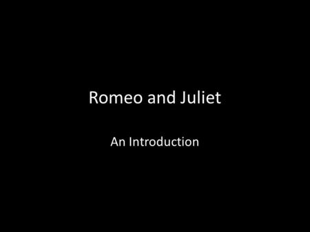 Romeo and Juliet An Introduction. Background There have been numerous movies made that feature Shakespeare’s works!