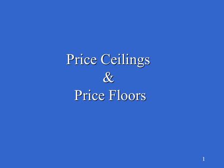 1 Price Ceilings & Price Floors Price Floors 2 What is a Price Ceiling? below the market A maximum price set by government below the market generated.