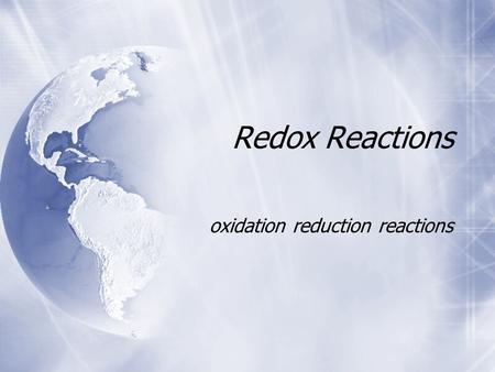 Redox Reactions oxidation reduction reactions.  Ch 22 sec 1  From the combustion of gasoline to the metabolism of food - oxidation is responsible 