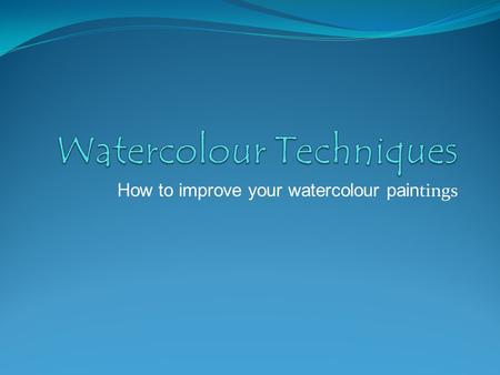 How to improve your watercolour pain tings. Flat Wash This wash is best achieved with a large brush.