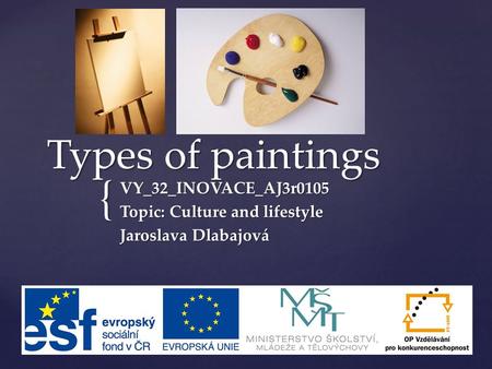 { Types of paintings VY_32_INOVACE_AJ3r0105 Topic: Culture and lifestyle Jaroslava Dlabajová.