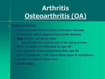 Arthritis Osteoarthritis (OA)   Osteoarthritis   Most common form of joint (articular) disease   Previously called degenerative joint disease  Risk.