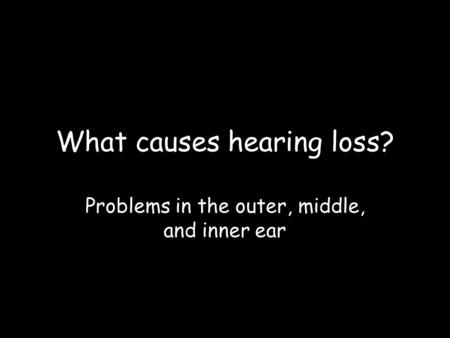What causes hearing loss?