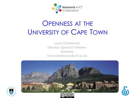 O PENNESS AT THE U NIVERSITY OF C APE T OWN Laura Czerniewicz Director: OpenUCT