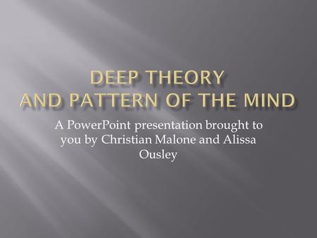 A PowerPoint presentation brought to you by Christian Malone and Alissa Ousley.