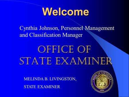 Welcome Cynthia Johnson, Personnel Management and Classification Manager OFFICE OF STATE EXAMINER MELINDA B. LIVINGSTON, STATE EXAMINER.