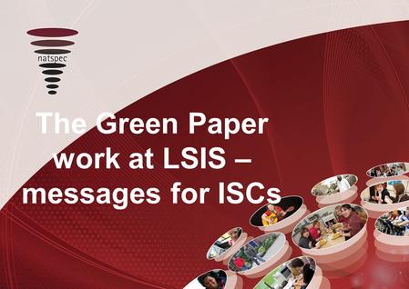 Title The Green Paper work at LSIS – messages for ISCs.
