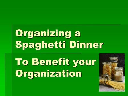 Organizing a Spaghetti Dinner To Benefit your Organization.