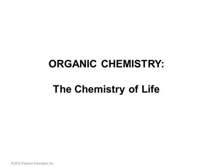 ORGANIC CHEMISTRY: The Chemistry of Life