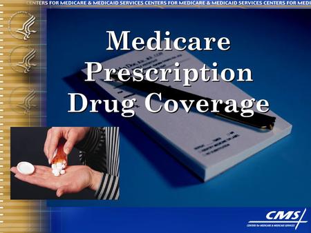 Medicare Prescription Drug Coverage. What’s Different About Prescription Drug Information? One size does not fit all, more than ever before Distinct messages.