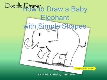 How to Draw a Baby Elephant with Simple Shapes Let’s get started! Click here.
