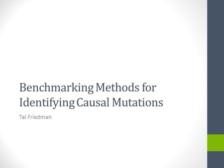 Benchmarking Methods for Identifying Causal Mutations Tal Friedman.