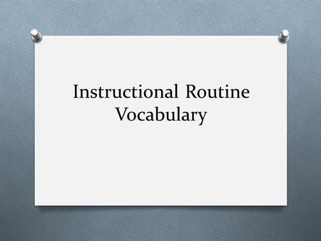 Instructional Routine Vocabulary. Foundation – Engagement of all Students O Variety of responses O Say answer O As a group O To a partner O To a partner.