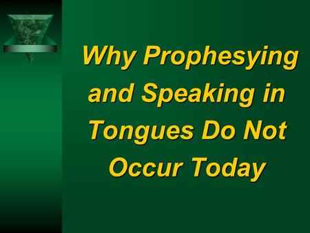 Why Prophesying and Speaking in Tongues Do Not Occur Today Why Prophesying and Speaking in Tongues Do Not Occur Today.