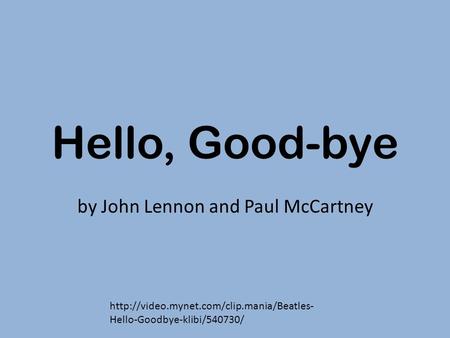 Hello, Good-bye by John Lennon and Paul McCartney  Hello-Goodbye-klibi/540730/
