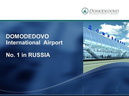 1 DOMODEDOVO International Airport No. 1 in RUSSIA.