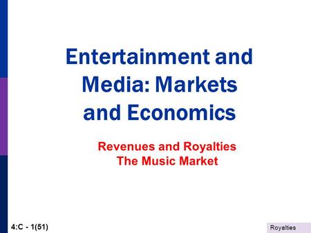 Royalties 4:C - 1(51) Entertainment and Media: Markets and Economics Revenues and Royalties The Music Market.