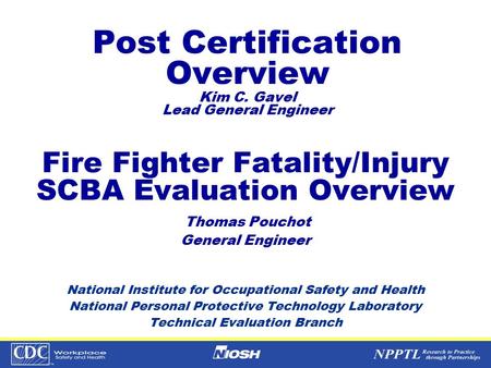 Fire Fighter Fatality/Injury SCBA Evaluation Overview Thomas Pouchot General Engineer National Institute for Occupational Safety and Health National Personal.
