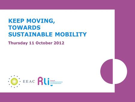 KEEP MOVING, TOWARDS SUSTAINABLE MOBILITY Thursday 11 October 2012.