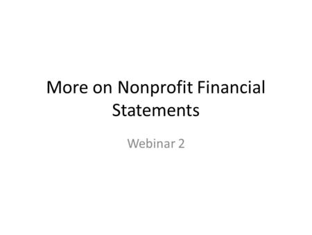More on Nonprofit Financial Statements Webinar 2.