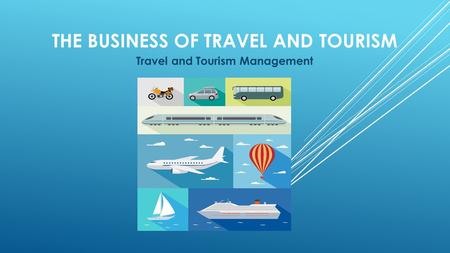 THE BUSINESS OF TRAVEL AND TOURISM Travel and Tourism Management.