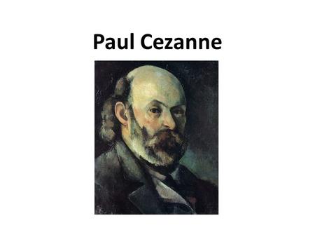 Paul Cezanne. Cezanne liked to paint still lifes.