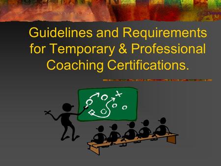 Guidelines and Requirements for Temporary & Professional Coaching Certifications.