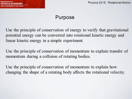 Physics 2015: Rotational Motion Purpose Use the principle of conservation of energy to verify that gravitational potential energy can be converted into.