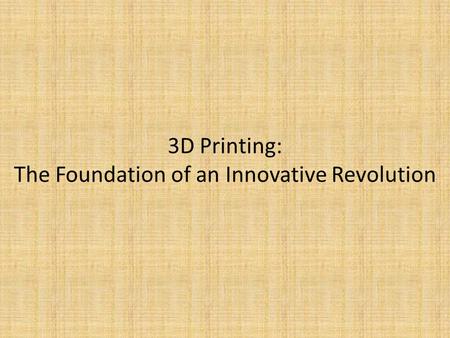 3D Printing: The Foundation of an Innovative Revolution.