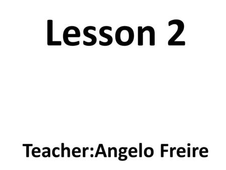 Lesson 2 Teacher:Angelo Freire. Warm-Up Asking how a person is doing.
