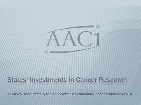 A Survey Conducted by the Association of American Cancer Institutes (AACI)