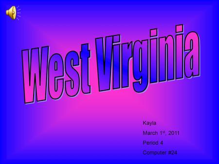Kayla March 1 st, 2011 Period 4 Computer #24. Capital: Charleston Population: 1,808,344 Entered the Union: June 20, 1863 Number Entered: 1727 Motto: Mountaineers.