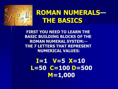 ROMAN NUMERALS— THE BASICS