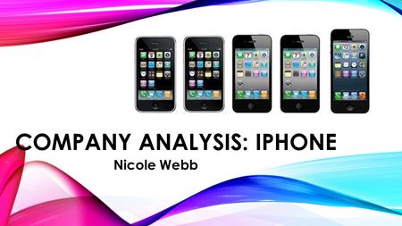 COMPANY ANALYSIS: IPHONE Nicole Webb. NATURE OF APPLE: Established 1976 by Steve Jobs, Steve Wozniak, and Ronald Wayne as Apple Computer Publicly –Traded.