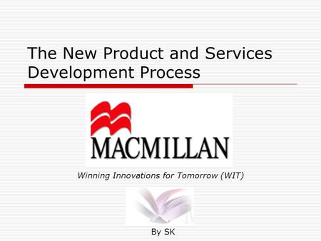 The New Product and Services Development Process By SK Winning Innovations for Tomorrow (WIT)