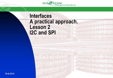 Interfaces A practical approach. Lesson 2 I2C and SPI