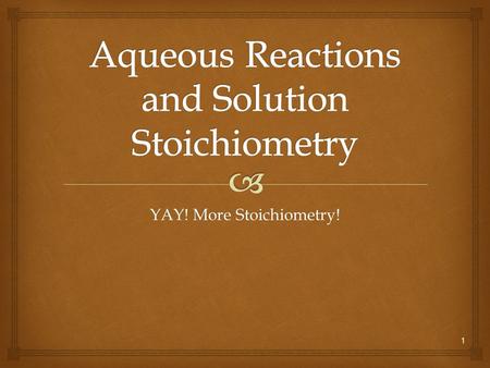 1 YAY! More Stoichiometry!. Solutions:  Homogeneous mixtures of two or more pure substances.  The solvent is present in greatest abundance.  All other.