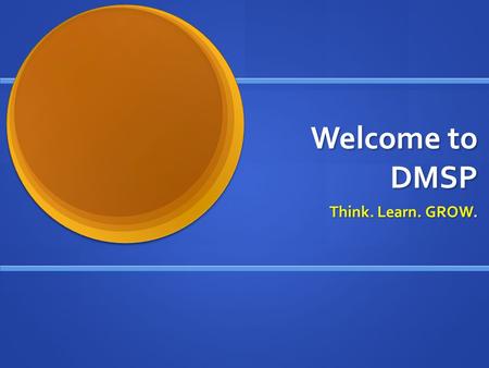 Welcome to DMSP Think. Learn. GROW.. What are some things you’d like to learn about today? Part 1: The Effective Teacher Graphic 1-3 Quick Write.