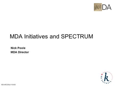 MDA/KE EMu/110406 MDA Initiatives and SPECTRUM Nick Poole MDA Director.