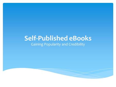 Self-Published eBooks Gaining Popularity and Credibility.