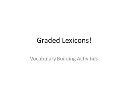 Graded Lexicons! Vocabulary Building Activities. Name________________________ Print the word: ______________________________ ------------------------------------------------