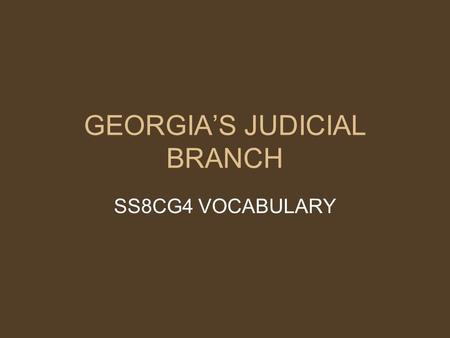 GEORGIA’S JUDICIAL BRANCH SS8CG4 VOCABULARY. CIVIL LAW Involves disputes between individuals or groups of people. Typically, one group is seeking money.