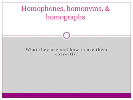 Homophones, homonyms, & homographs