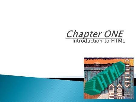Chapter ONE Introduction to HTML.
