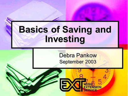 Basics of Saving and Investing Debra Pankow September 2003.